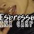 Espresso Sabrina Carpenter Sped Up Reverb