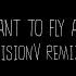 I Want To Fly Away VisionV Remix