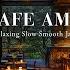 Smooth Ballad Piano Jazz For Stress Relief Relaxing Jazz Music In Cozy Cafe Ambience