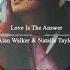 Alan Walker Natalie Taylor Love Is The Answer Lyrics