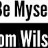 Tom Wilson Be Myself Lyrics