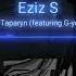 Eziz S Feat G YOUNG ALAJYN TAPARYN