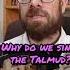 Why Do We Sing The Talmud