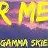 Gamma Skies Wear Me Out Lyrics