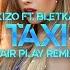 Kizo Ft Bletka TAXI FAIR PLAY REMIX