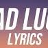 Khalid Bad Luck Lyrics