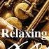 Relaxing Classical Music Instrumental Saxophone The Best Saxophone Music Of All Time