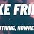 Nothing Nowhere Fake Friend Lyrics