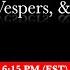 6 15 PM EST 9th Hour Vespers Small Compline