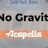 Zedd Feat Bava No Gravity Acapellar