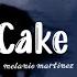 Cake Melanie Martinez Lyrics Slowed