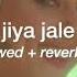 Jiya Jale Slowed Reverb Dil Se Movie