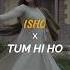 Lshq X Tum Hi Ho ShubhadipDey Vibevik Ishq Tumhiho Faheemabdullah Rauhanmalik