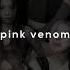 Blackpink Pink Venom Sped Up Reverb