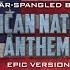 Star Spangled Banner The United States Of America National Anthem Epic Version