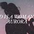 God Is A Woman Aurora Lyrics