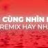 Bật Tình Yêu Lên Remix Chỉ Cần Thức Giấc Cùng Nhìn Dòng Người Remix Nhạc Hot TikTok Hiện Nay