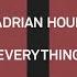 Adrian Hour Everything House