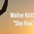 Walter Kittle She Fire Official Music Video