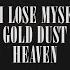 If I Lose Myself Gold Dust Heaven