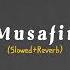 Musafir Slowed Reverb