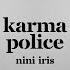 Nini Iris Karma Police Official Lyric Video