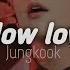 FMV Jeon Jungkook Slow Low Fmv Video