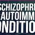 Schizophrenia May Be An Autoimmune Condition