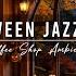 Spooky Autumn Night Jazz Cozy Cafe Halloween Ambience With Smooth Jazz Music Crackling Fireplace