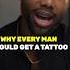 Why Every Man Needs A Tattoo