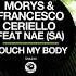 Morys Francesco Ceriello Feat Nae SA Touch My Body Club Mix SNK299