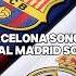 Barceloma Song VS Real Madrid Song Trending Edit Realmadrid Barcelona