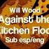 Against The Kitchen Floor Will Wood Sub Español