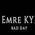 Bad Day EMRE KYL Original Mix