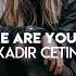 Kadir Çetin Where Are You Now