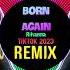 Born Again DJ抖音版 Remix Tiktok 2023 Rihanna Hot Tiktok Douyin