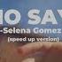 WHO SAYS Selena Gomez Speed Up Version