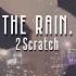 2Scratch THE RAIN Slowed