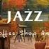 Warm Jazz Music For Work Study Focus Cozy Coffee Shop Ambience And Relaxing Jazz Instrumental Music