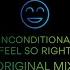 UNCONDITIONAL Feel So Right Original Mix