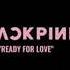 Blackpink Ready For Love Instrumental