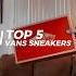 TOP 5 VANS SNEAKERS