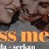 Kiss Me Like You Wanna Be Loved Eda Serkan