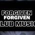 CLUB MUSIC FORGIVEN MUSIC DANCE REMIX