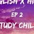 30 Minutes English X Hindi Lofi Study Chill Ep 2 Of Relaxing Mashups