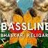 Bhaskar Religare Bassline