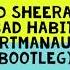 Ed Sheeran Bad Habits BartmanAudio Hardcore Bootleg