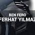 Ben Fero Ferhat Yılmaz Burak Şerit Remix