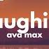 Ava Max Who S Laughing Now Lyrics