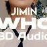 Jimin 지민 Who 8D Audio Music Use Headphones